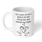 All-I-want-to-do-is-spend-my-life-loving-you-and-making-you-happy-Ceramic-Coffee-Mug-11oz-1