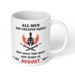 All-Men-Are-Created-Equal-But-Only-The-Best-Are-Born-In-August-Ceramic-Coffee-Mug-11oz-1