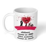 Distance-means-so-little-when-someone-means-so-much-Ceramic-Coffee-Mug-11oz-1