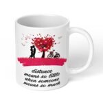 Distance-means-so-little-when-someone-means-so-much-Ceramic-Coffee-Mug-11oz-1