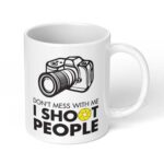 Dont-Mess-With-Me-I-Shoot-People-Ceramic-Coffee-Mug-11oz-1