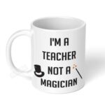 Im-A-Teacher-Not-A-Magician-Ceramic-Coffee-Mug-11oz-1