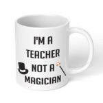 Im-A-Teacher-Not-A-Magician-Ceramic-Coffee-Mug-11oz-1