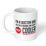 Im-a-doctor-dad-just-like-a-normal-dad-except-much-cooler-Ceramic-Coffee-Mug-11oz-1