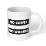 No-Coffee-No-Workee-Ceramic-Coffee-Mug-11oz-1