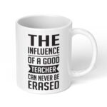 The-Influence-of-A-Good-Teacher-Can-Never-Be-Erased-Ceramic-Coffee-Mug-11oz-1