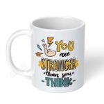 You-Are-Stronger-Than-You-Think-Ceramic-Coffee-Mug-11oz-1